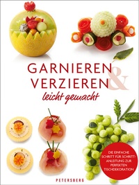 Abbildung von: Garnieren & Verzieren leicht gemacht - Petersberg Verlag