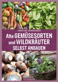 Cover: Alte Gem&uuml;sesorten und Wildkr&auml;uter selbst anbauen - Petersberg Verlag