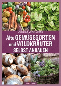 Abbildung von: Alte Gemüsesorten und Wildkräuter selbst anbauen - Petersberg Verlag