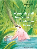 Cover: Wenn ich gro&szlig; bin, will ich Elefanten k&uuml;ssen - Gerstenberg