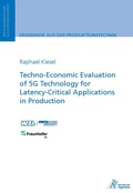 Cover: Techno-Economic Evaluation of 5G Technology for Latency-Critical Applications in Production - Apprimus Verlag