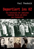 Cover: Deportiert ins KZ - Die Schicksale der j&uuml;dischen Familien Marum und Adler aus Frankenthal - Verlag DeBehr