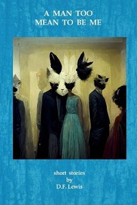 Enlarge image Cover: A Man Too Mean To Be Me - Lulu.com