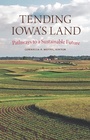 Cover: Tending Iowa's Land - University Of Iowa Press