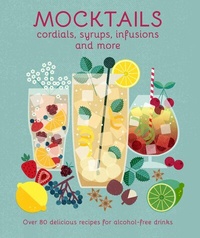 Abbildung von: Mocktails, Cordials, Syrups, Infusions and more - Ryland Peters & Small