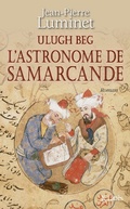 Cover: Ulugh Beg - L'Astronome de Samarcande - Editions J.C. Lattes