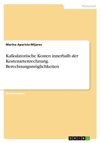 Abbildung von: Kalkulatorische Kosten innerhalb der Kostenartenrechnung. Berechnungsmoeglichkeiten - GRIN Verlag