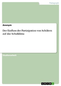 Abbildung von: Der Einfluss der Partizipation von Schülern auf das Schulklima - GRIN Verlag