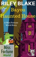 Cover: Bayou Haunted House (Miss Fortune World: Bayou Cozy Romantic Thrills, #11) - Miss Fortune World: Bayou Cozy Romantic Thrills