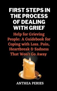 Enlarge image Cover: First Steps In The Process Of Dealing With Grief - Anthea Peries