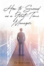 Cover: How to Succeed as a First-Time Manager - Christian Faith Publishing, Inc.