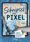 Cover: Schnipsel und Pixel - Haupt Verlag