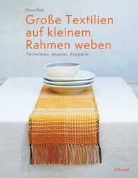 Abbildung von: Große Textilien auf kleinem Rahmen weben - Haupt Verlag
