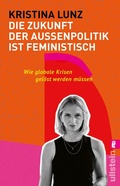 Cover: Die Zukunft der Au&szlig;enpolitik ist feministisch - Ullstein Taschenbuchverlag