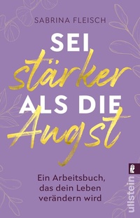Abbildung von: Sei stärker als die Angst - Ullstein Taschenbuchverlag