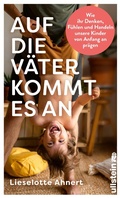 Cover: Auf die V&auml;ter kommt es an - Ullstein eBooks