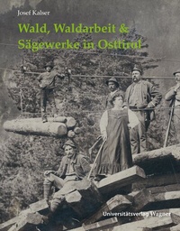 Abbildung von: Wald, Waldarbeit & Sägewerke in Osttirol - Wagner Innsbruck