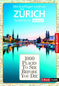 Abbildung von: Reiseführer Zürich. Stadtführer inklusive Ebook. Ausflugsziele, Sehenswürdigkeiten, Restaurant & Hotels uvm. - Vista Point
