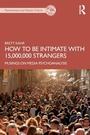 Cover: How to Be Intimate with 15,000,000 Strangers - Routledge