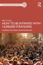 Cover: How to Be Intimate with 15,000,000 Strangers - Routledge