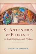 Cover: St Antoninus of Florence on Trade, Merchants, and Workers - University of Toronto Press