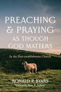Cover: Preaching and Praying as Though God Matters - Cascade Books
