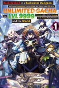 Cover: Backstabbed in a Backwater Dungeon: My Trusted Companions Tried to Kill Me, But Thanks to the Gift of an Unlimited Gacha I Got LVL 9999 Friends and Am Out For Revenge on My Former Party Members and the World: Volume 1 (Light Novel) - J-Novel Club