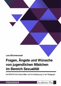 Abbildung von: Fragen, Ängste und Wünsche von jugendlichen Mädchen im Bereich Sexualität. Die BRAVO-Girl-Zeitschriften und ihre Bedeutung für die Pädagogik - GRIN Verlag