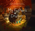 Cover: The Art of My Father's Dragon - Abrams
