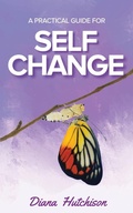 Cover: A Practical Guide for Self Change - Diana Hutchison
