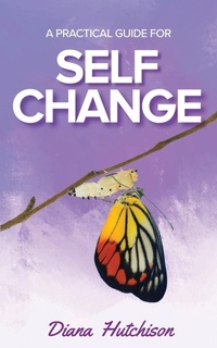Enlarge image Cover: A Practical Guide for Self Change - Diana Hutchison