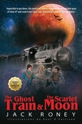 Cover: Ghost Train and the Scarlet Moon - Distributed By Ingram Spark