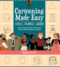 Abbildung von: Cartooning Made Easy: Circle, Triangle, Square - Walter Foster Publishing
