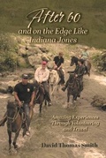 Cover: After 60 and On the Edge Like Indiana Jones - FriesenPress