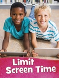 Cover: Limit Screen Time - Raintree Publishers