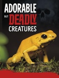 Cover: Adorable But Deadly Creatures - Raintree Publishers