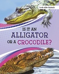 Cover: Is It an Alligator or a Crocodile? - Raintree Publishers