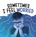 Cover: Sometimes I Feel Worried - Raintree Publishers