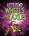 Cover: Let's Find Wheels and Axles - Raintree Publishers