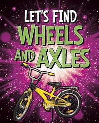 Enlarge image Cover: Let's Find Wheels and Axles - Raintree Publishers