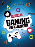 Cover: How to be a Gaming Influencer - Raintree Publishers