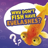 Enlarge image Cover: Why Don't Fish Have Eyelashes? - Raintree Publishers
