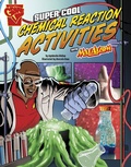 Cover: Super Cool Chemical Reaction Activities with Max Axiom - Raintree Publishers