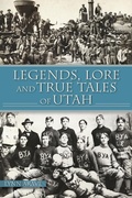 Abbildung von: Legends, Lore and True Tales of Utah - The History Press
