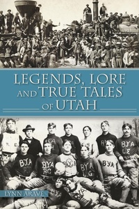Abbildung von: Legends, Lore and True Tales of Utah - The History Press