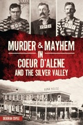 Bild: Murder & Mayhem in Coeur d'Alene and the Silver Valley - The History Press