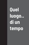 Cover: Quel luogo.. di un tempo - Lulu.com