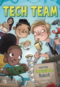 Cover: Tech Team and the Invisible Robot - Raintree Publishers