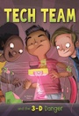 Cover: Tech Team and the 3-D Danger - Raintree Publishers