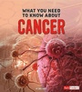 Cover: What You Need to Know about Cancer - Raintree Publishers